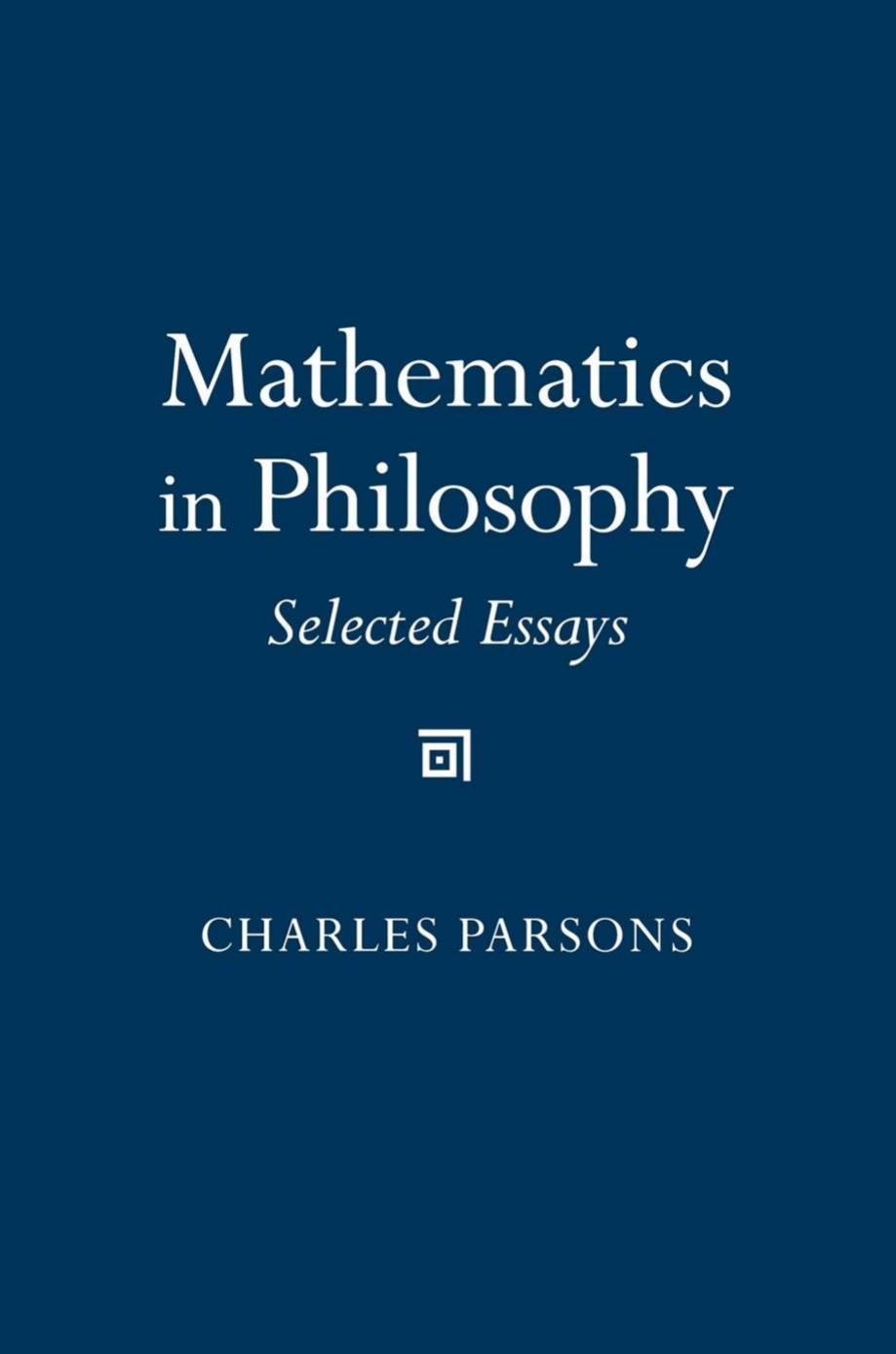 Mathematics in Philosophy: Selected Essays by Charles Parsons