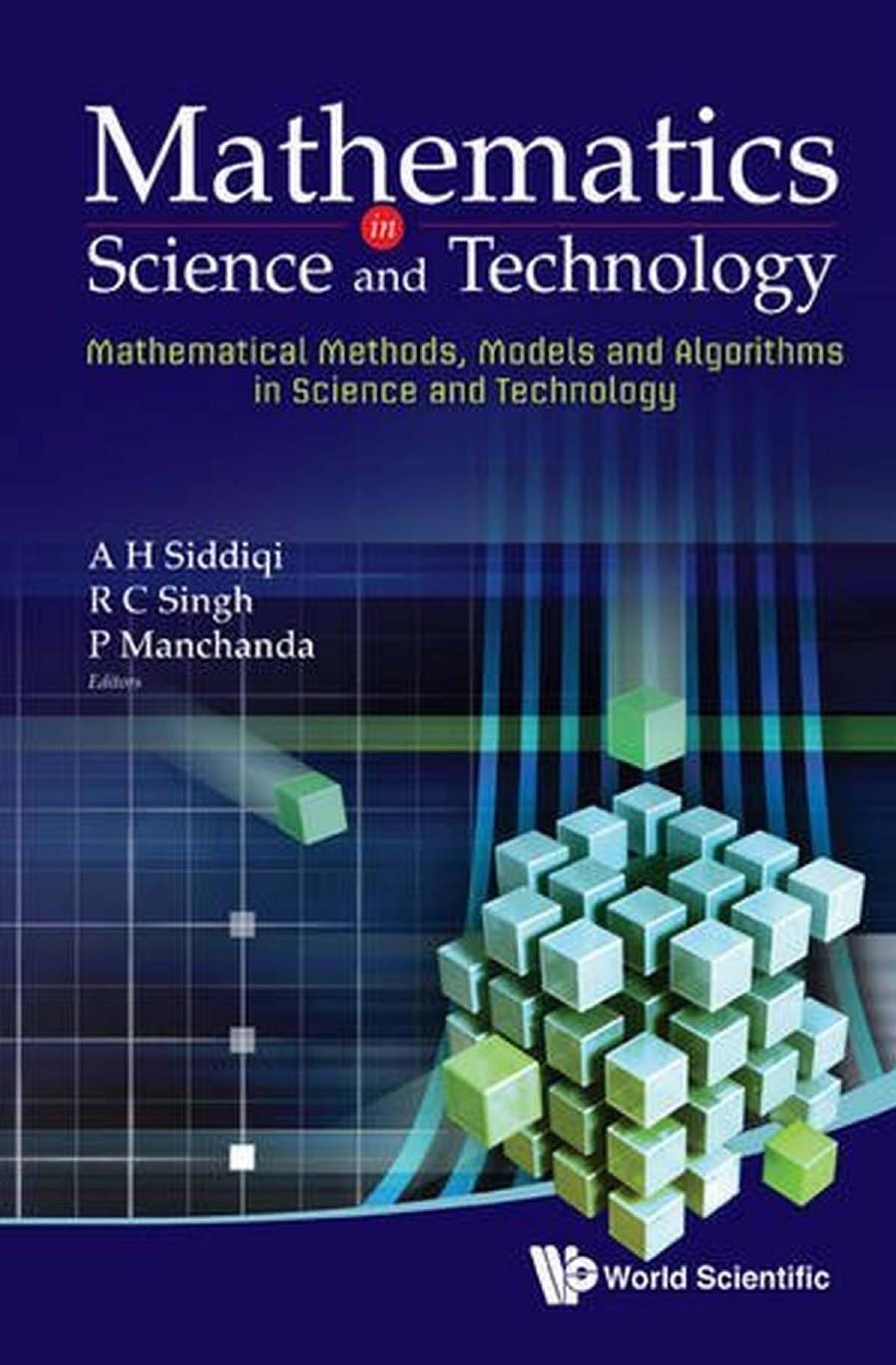 Mathematics in Science and Technology: Mathematical Methods, Models and Algorithms in Science and Technology, Proceedings of the Satellite Conference of ICM 2010, India Habitat Centre & Ind by A. H. Siddiqi R. C. Singh P. Manchanda