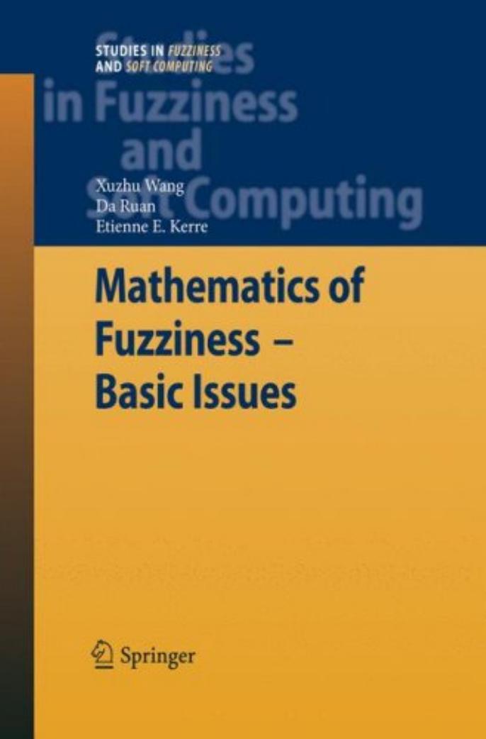 Mathematics of Fuzziness â Basic Issues by Xuzhu Wang Da Ruan Etienne E. Kerre (auth.)