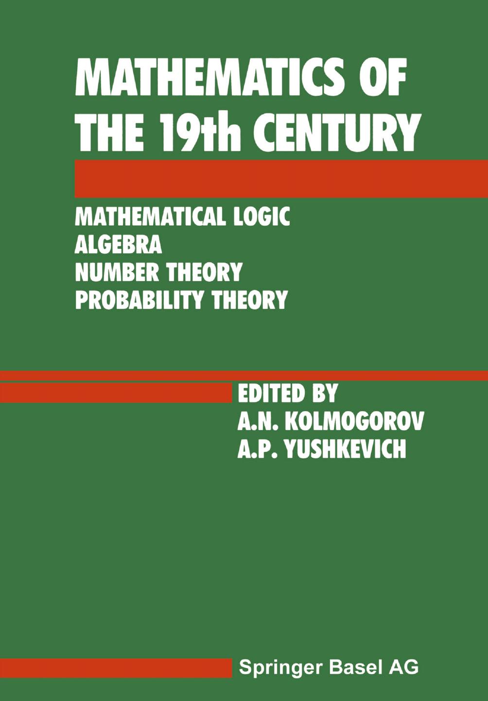 Mathematics of the 19th Century: Mathematical Logic Algebra Number Theory Probability Theory by Z. A. Kuzicheva (auth.) A. N. Kolmogorov A. P. Yushkevich (eds.)