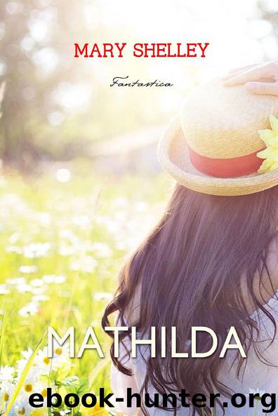Mathilda (Epic Story) by Mary Shelley