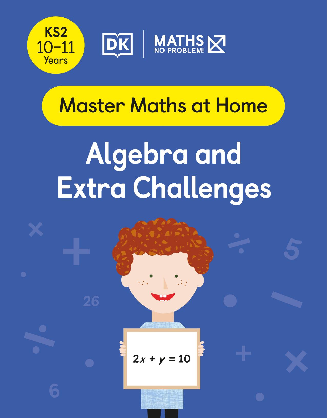 Maths â No Problem! Algebra and Extra Challenges, Ages 10-11 (Key Stage 2) by Maths — No Problem!
