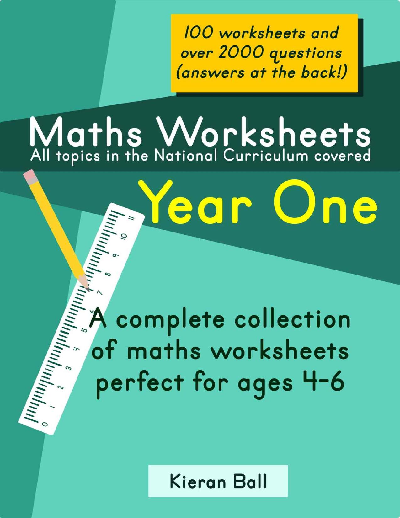 Maths Worksheets - Year One: A complete collection of maths worksheets perfect for ages 4-6 by Kieran Ball