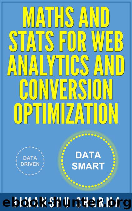 Maths and Stats for Web Analytics and Conversion Optimization by Himanshu Sharma