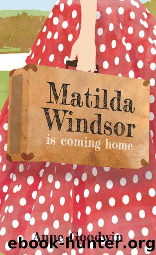 Matilda Windsor Is Coming Home by Anne Goodwin