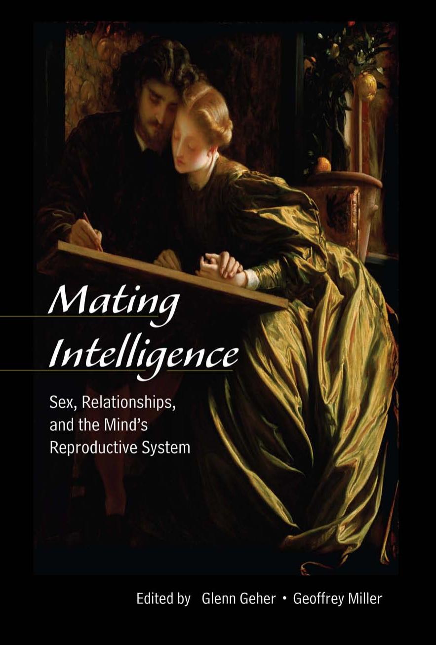 Mating Intelligence: Sex, Relationships, and the Mind's Reproductive System by Glenn Geher Geoffrey Miller
