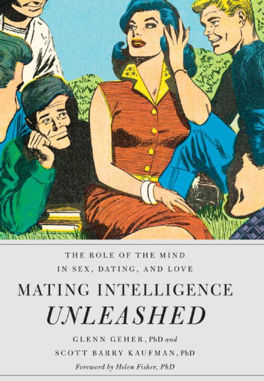 Mating intelligence unleashed the role of the mind in sex, dating, and love by Geher Glenn;Kaufman Scott Barry