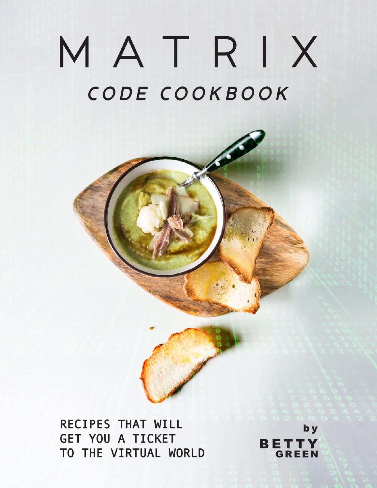 Matrix Code Cookbook: Recipes That Will Get You a Ticket to the Virtual World by Green Betty
