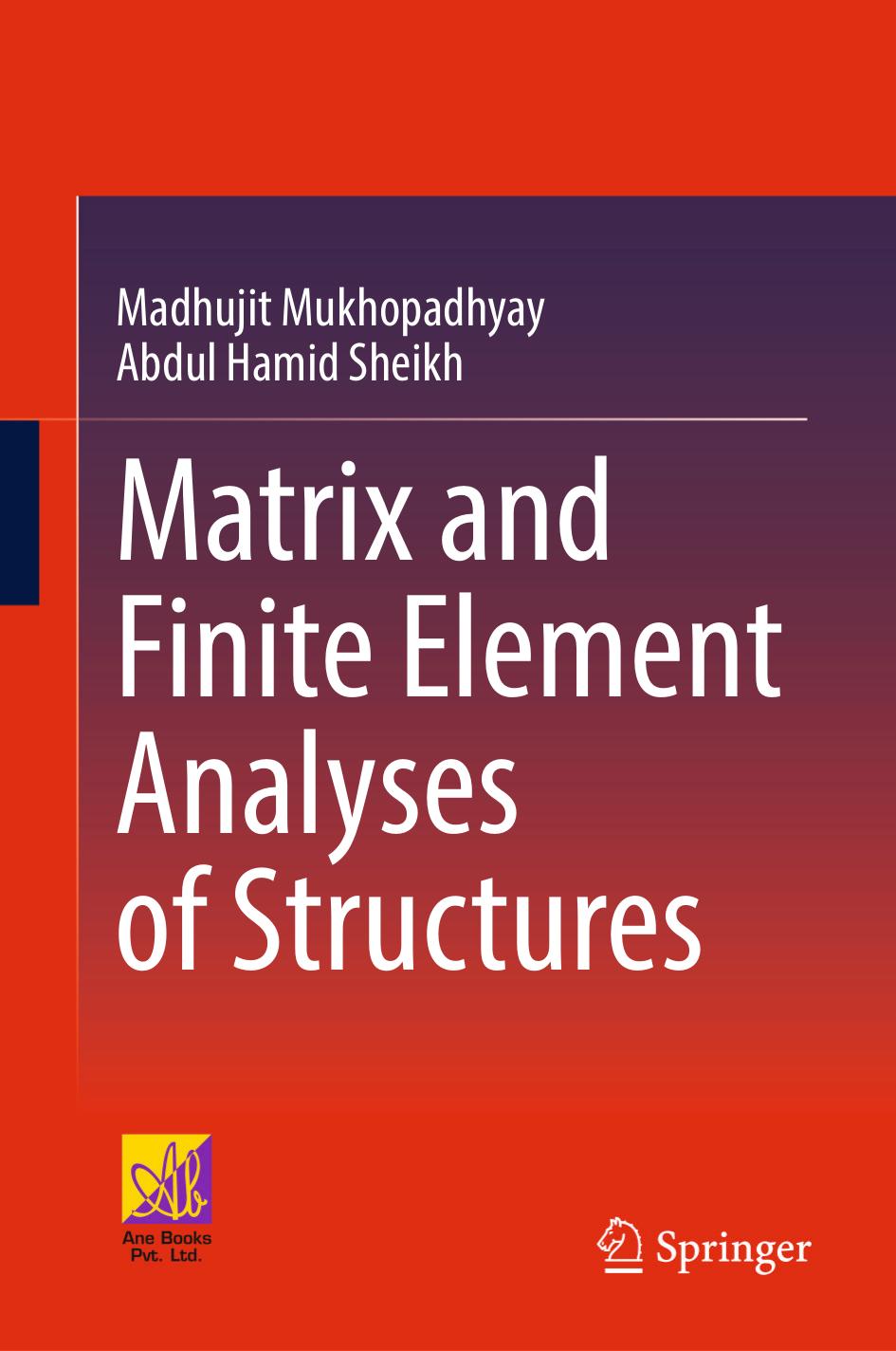 Matrix and Finite Element Analyses of Structures by Madhujit Mukhopadhyay Abdul Hamid Sheikh