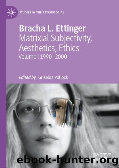Matrixial Subjectivity, Aesthetics, Ethics by Bracha L. Ettinger
