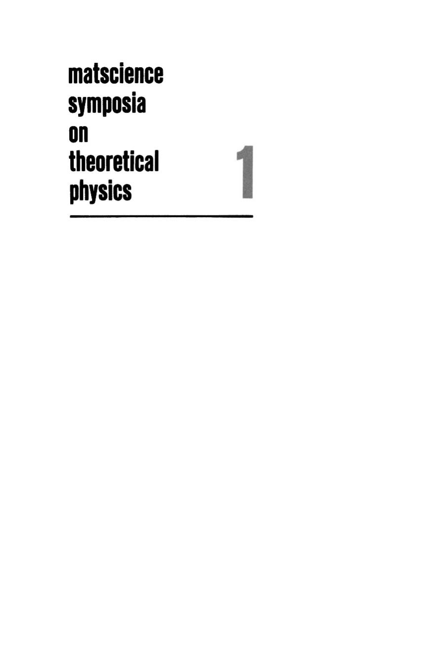 Matscience Symposia on Theoretical Physics: Lectures presented at the 1963 First Anniversary Symposium of the Institute of Mathematical Sciences Madras, India by T. K. Radha (auth.) Alladi Ramakrishnan (eds.)