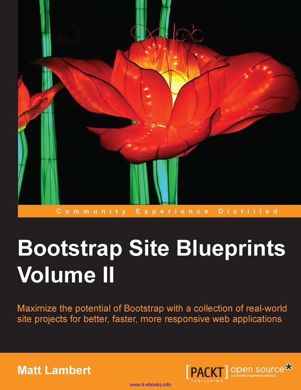 Matt Lambert Bootstrap Site Blueprints Volume II Maximize the potential of Bootstrap with a collection of real-world site projects for better, faster, more responsive web applications by Unknown