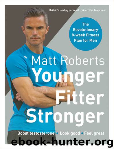 Matt Roberts' Younger, Fitter, Stronger by Matt Roberts