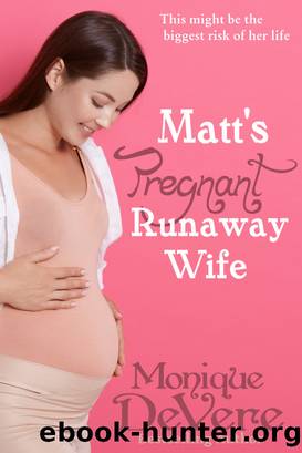 Matt's Pregnant Runaway Wife by Monique DeVere