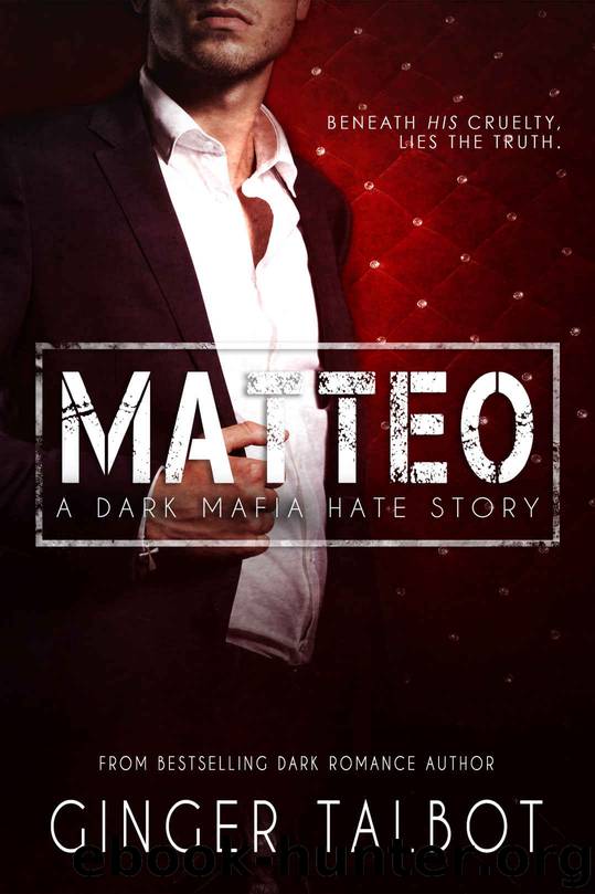 Matteo: A Dark Mafia Hate Story by Talbot Ginger