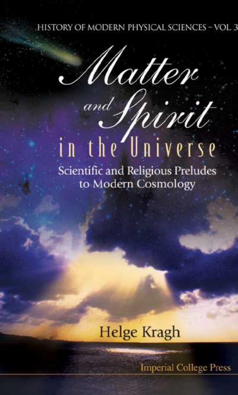 Matter And Spirit In The Universe: Scientific And Religious Preludes To Modern Cosmology (History of Modern Physical Sciences) by Helge Kragh
