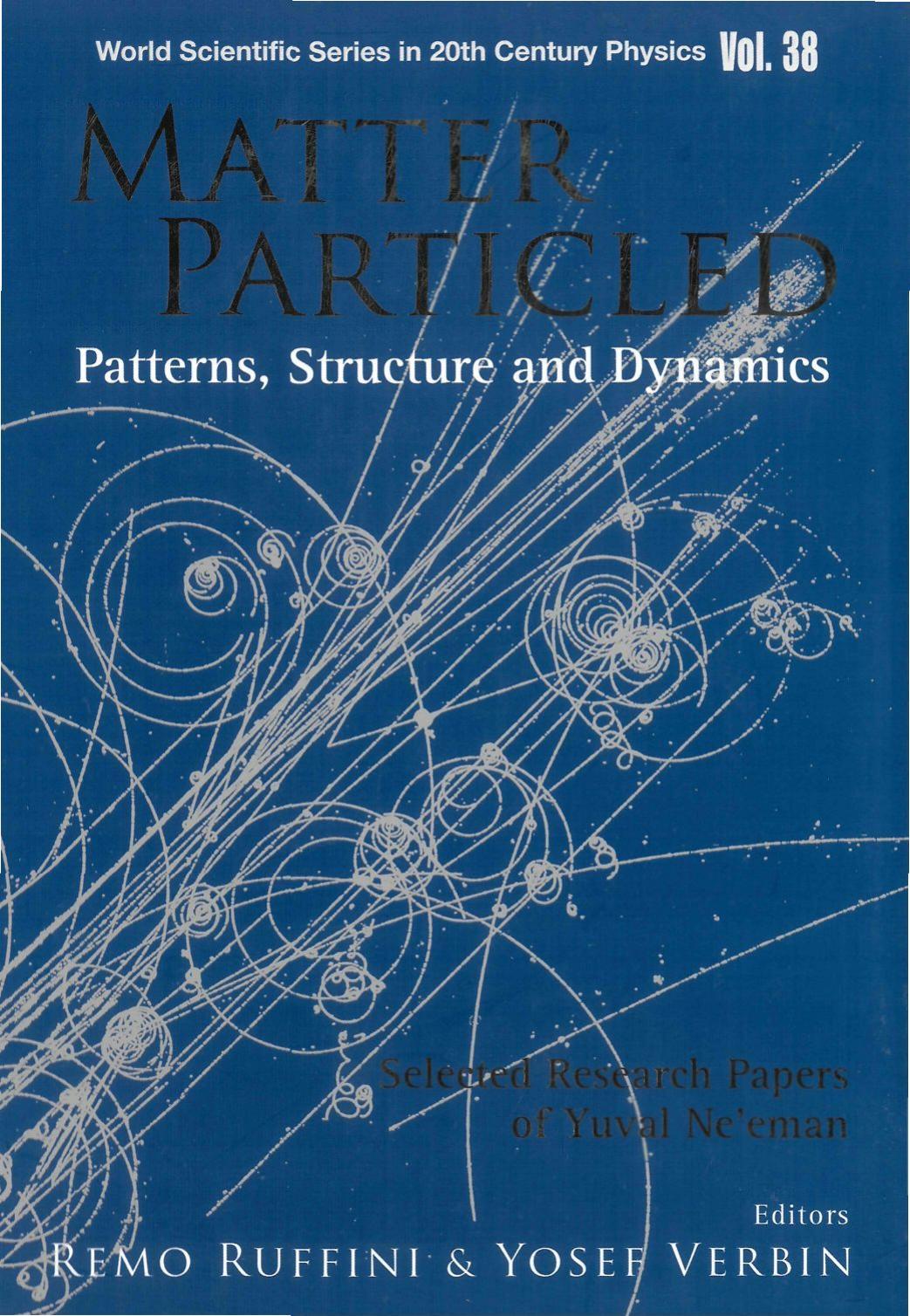 Matter Particled - Patterns, Structure and Dynamics: Selected Research Papers of Yuval Ne'eman (World Scientific Series in 20th Century Physics) by Remo Ruffini Yosef Verbin