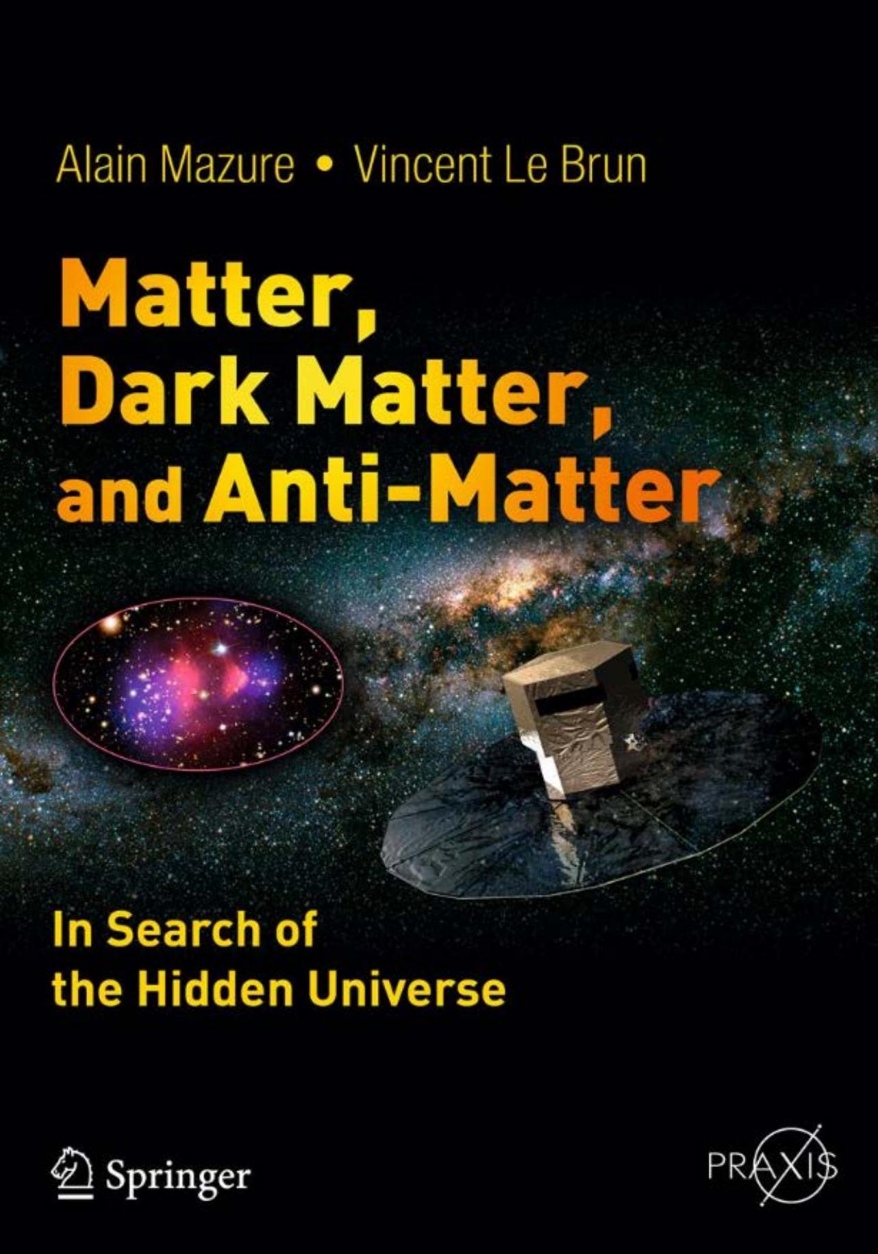 Matter, Dark Matter, and Anti-Matter In Search of the Hidden Universe (Springer Praxis Books) Springer {PRG} by Unknown
