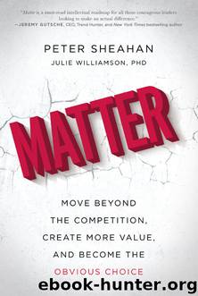 Matter: Move Beyond the Competition, Create More Value, and Become the Obvious Choice by Peter Sheahan & Julie Williamson