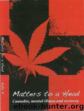 Matters To A Head: Cannabis, Mental Illness & Recovery by Kate K