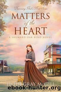 Matters of the Heart: A Shumard Oak Bend Novel (Discerning Godâs Best Book 3) by Heidi Gray McGill