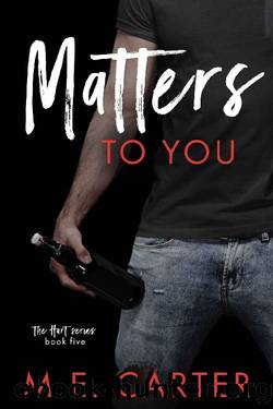 Matters to You: A Single Parent Romance (The Hart Series Book 5) by M.E. Carter