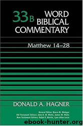 Matthew 14-28 by Donald Alfred Hagner