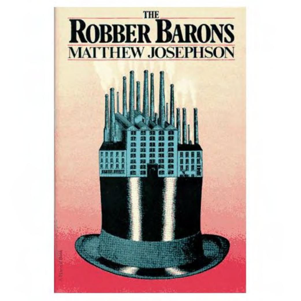 Matthew Josephson, Robber Barons by The Great American Capitalists 1861-1901 (1934)