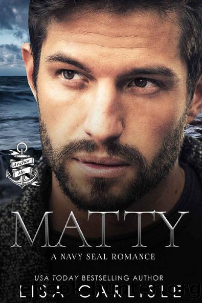 Matty: A Friend's Sister Navy SEAL Romance (Anchor Me Book 3) by Lisa Carlisle