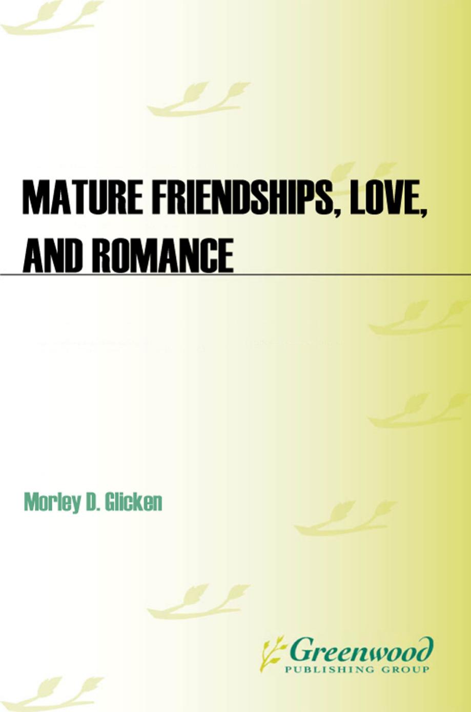 Mature Friendships, Love, and Romance: A Practical Guide to Intimacy for Older Adults by Morley D. Glicken