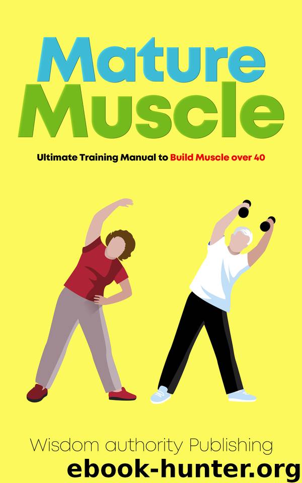 Mature Muscle: Ultimate Training Manual to Build Muscle over 40 by Publishing Wisdom Authority