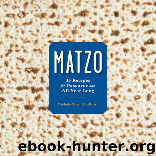 Matzo: 35 Recipes for Passover and All Year Long by Heilbrun Michele Streit & Kirschner David