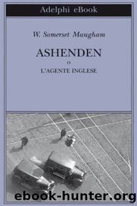 Maugham William Somerset - 2008 - Ashenden by Maugham William Somerset