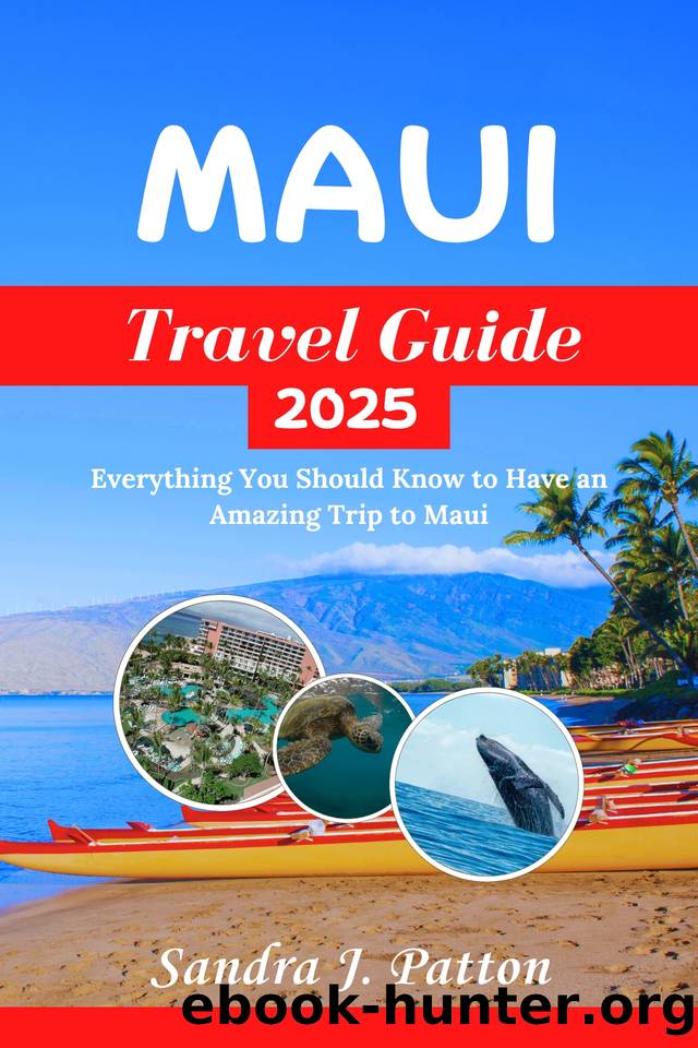 Maui Travel Guide 2025: Everything You Should Know to Have an Amazing Trip to Maui (Hawaiian Islands Travel Guide Series 2025) by J. Patton Sandra
