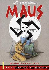 Maus - A Survivor's Tale by Maus I; A Survivor's Tale; My Father Bleeds History (Maus #1)