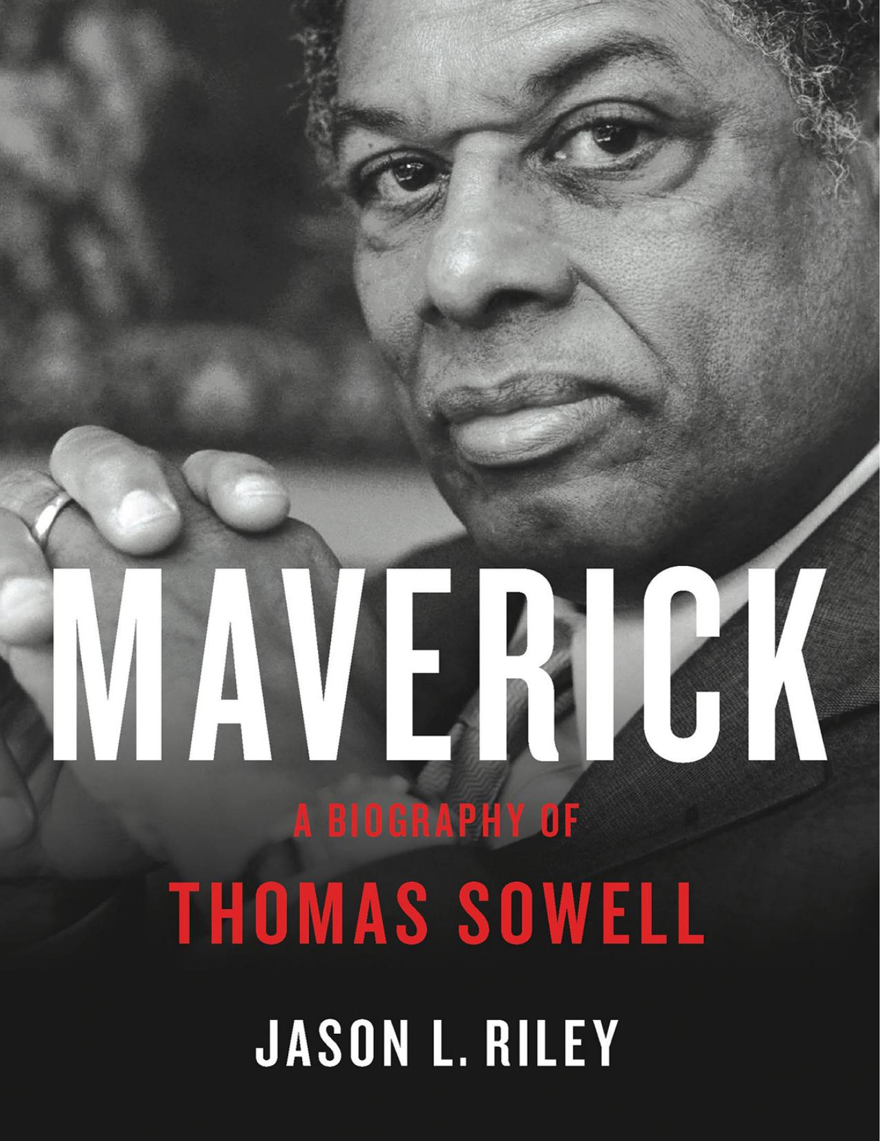 Maverick; A Biography of Thomas Sowell by Jason L. Riley