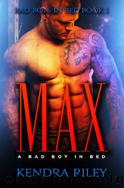 Max - A Bad Boy In Bed (Bad Boys In Bed Book 1) by Kendra Riley