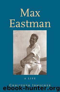Max Eastman by Christoph Irmscher