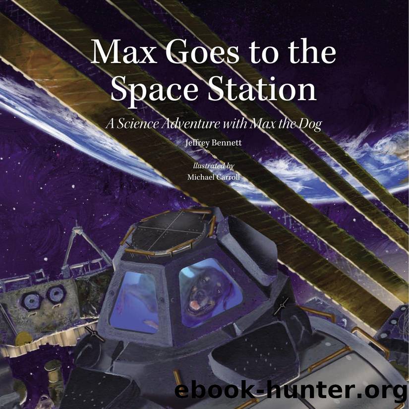 Max Goes to the Space Station : A Science Adventure with Max the Dog by Jeffrey Bennett; Michael Carroll