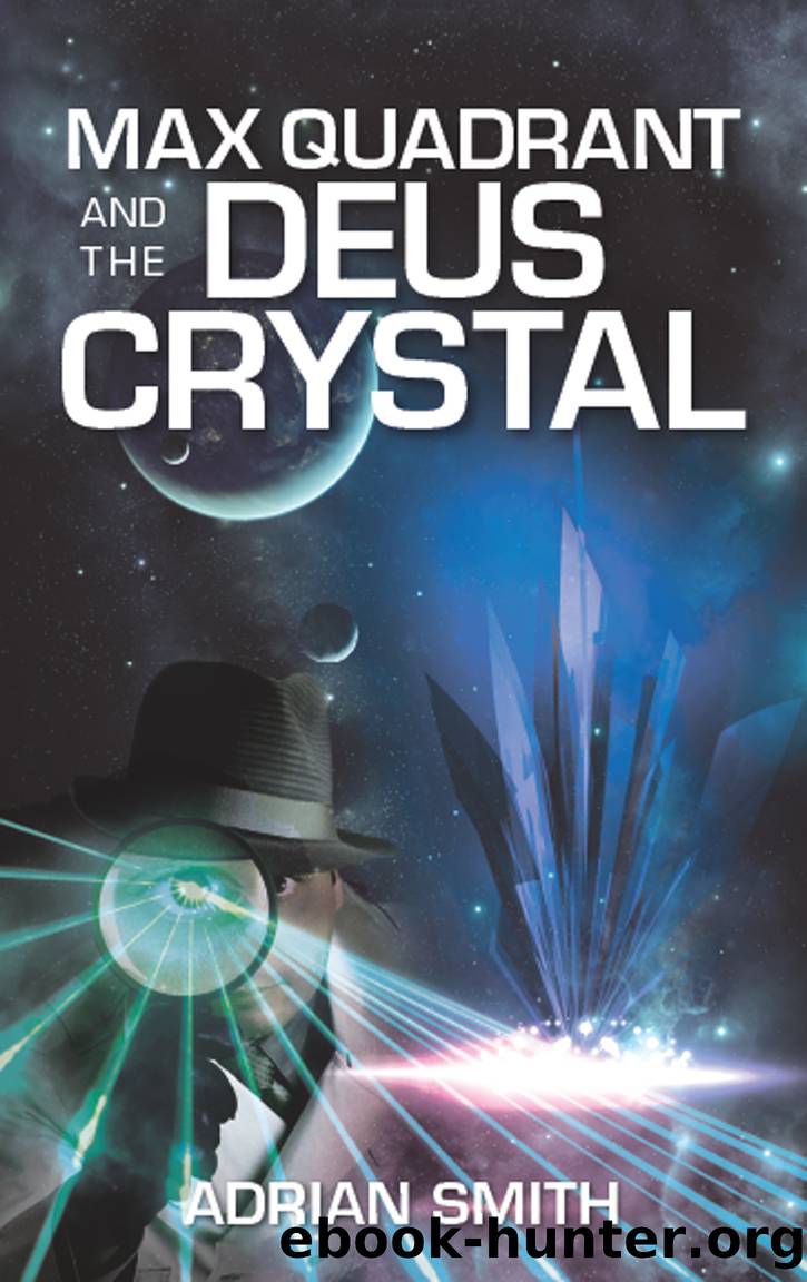 Max Quadrant and the Deus Crystal by Adrian Smith