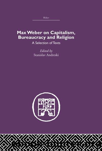 Max Weber on Capitalism, Bureaucracy and Religion by Stanislav Andreski