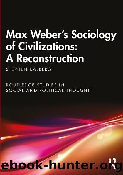 Max Weber's Sociology of Civilizations: A Reconstruction by Stephen Kalberg
