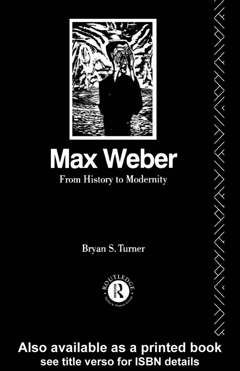 Max Weber: From History to Modernity by BRYAN S.TURNER