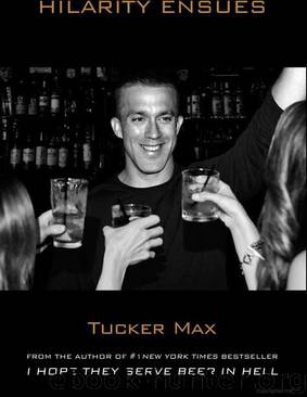 Max, Tucker - Hilarity Ensues by Max Tucker