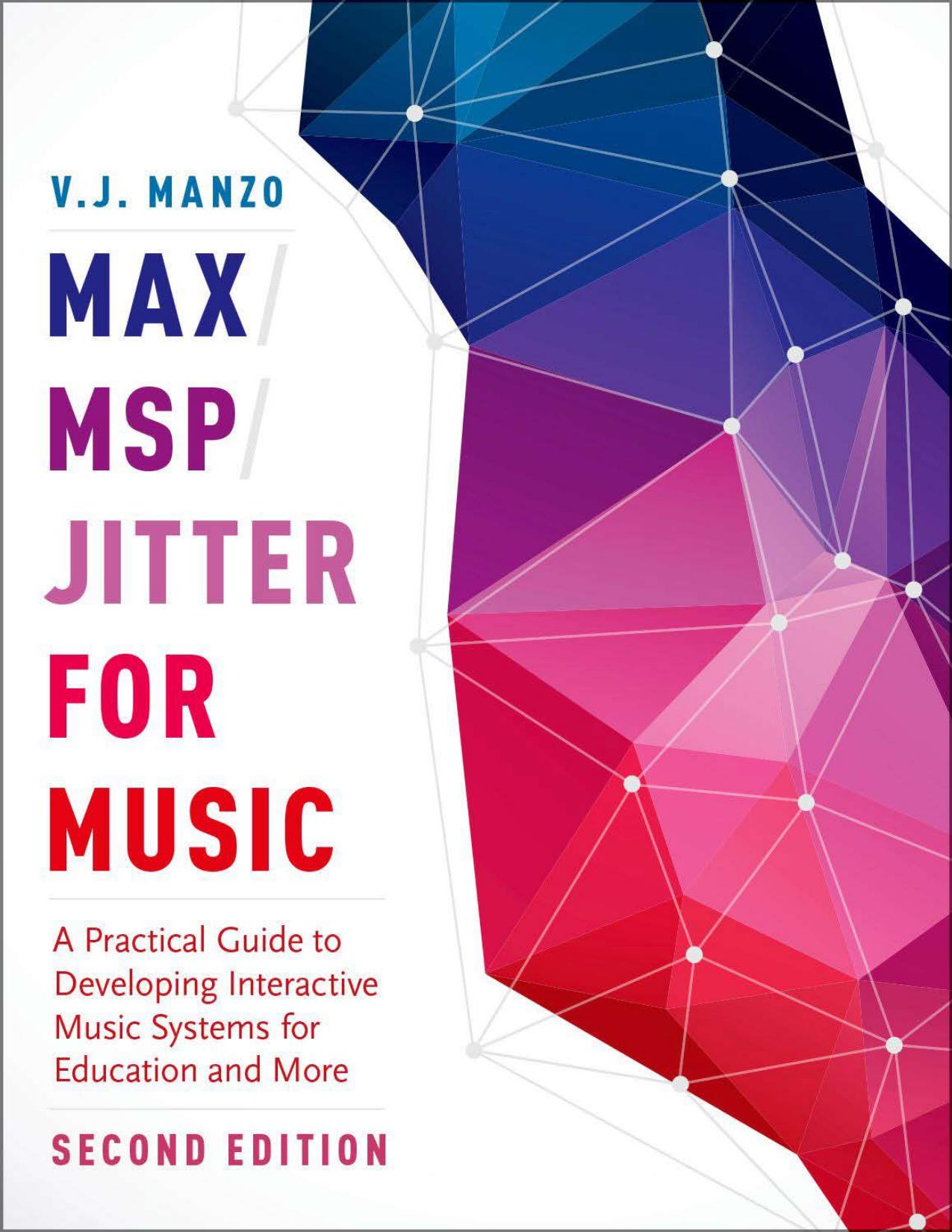 Max/MSP/Jitter for Music: A Practical Guide to Developing Interactive Music Systems for Education and More by Unknow