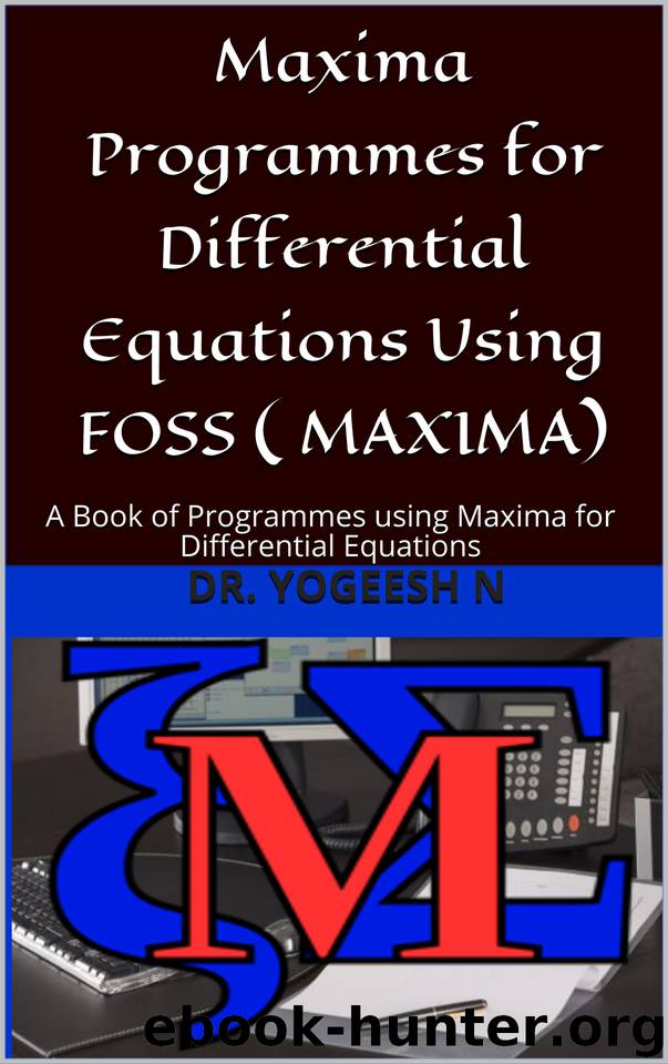 Maxima Programmes for Differential Equations Using FOSS ( MAXIMA): A Book of Programmes using Maxima for Differential Equations (2) by N Dr. Yogeesh