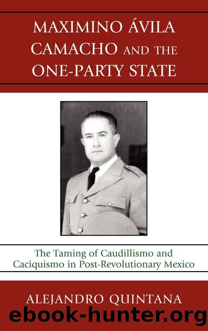 Maximino Avila Camacho and the One-Party State by Quintana Alejandro;