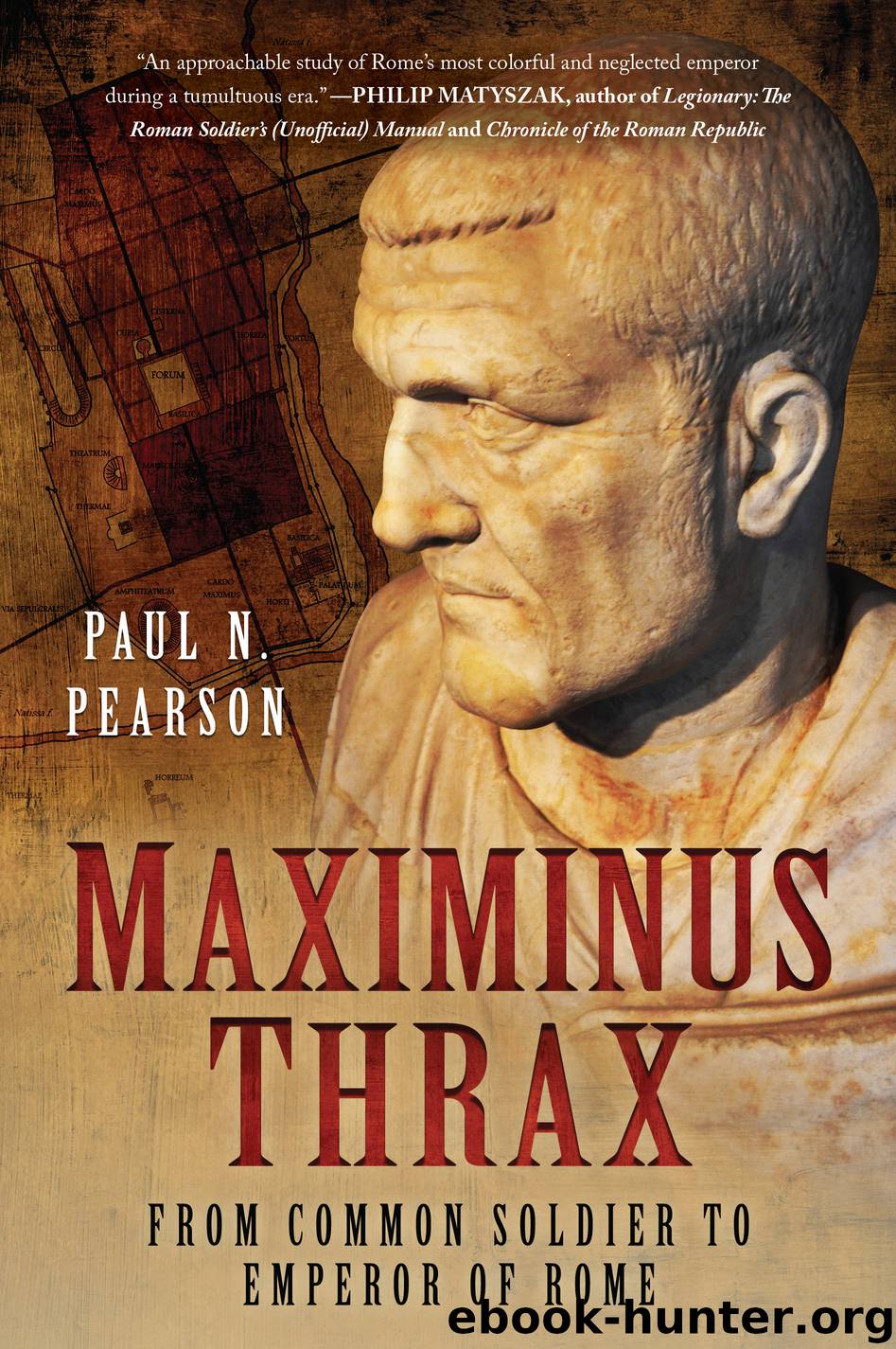 Maximinus Thrax: From Common Soldier to Emperor of Rome by Paul N. Pearson