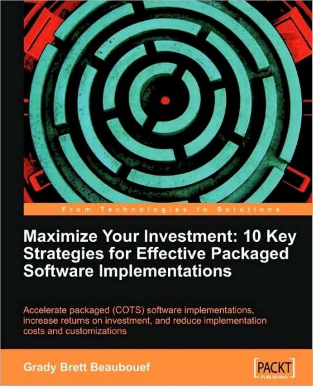 Maximize Your Investment: 10 Key Strategies for Effective Packaged Software Implementations by Grady Brett Beaubouef