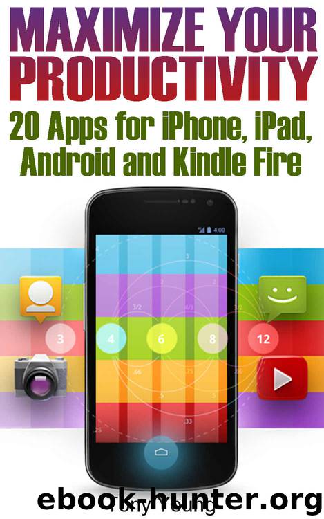 Maximize Your Productivity: 20 Apps for iPhone, iPad, Android and Kindle Fire: (How to Be Productive) by Tony Young